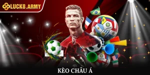 Cách Đọc Kèo Châu Á Hiệu Quả Nhất Cần Phải Biết