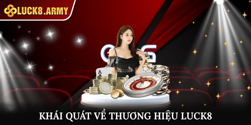 Đôi nét khái quát về thương hiệu cá cược uy tín Luck8
